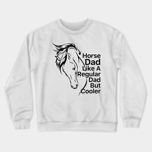 Horse Dad Like A Regular Dad But Cooler Crewneck Sweatshirt